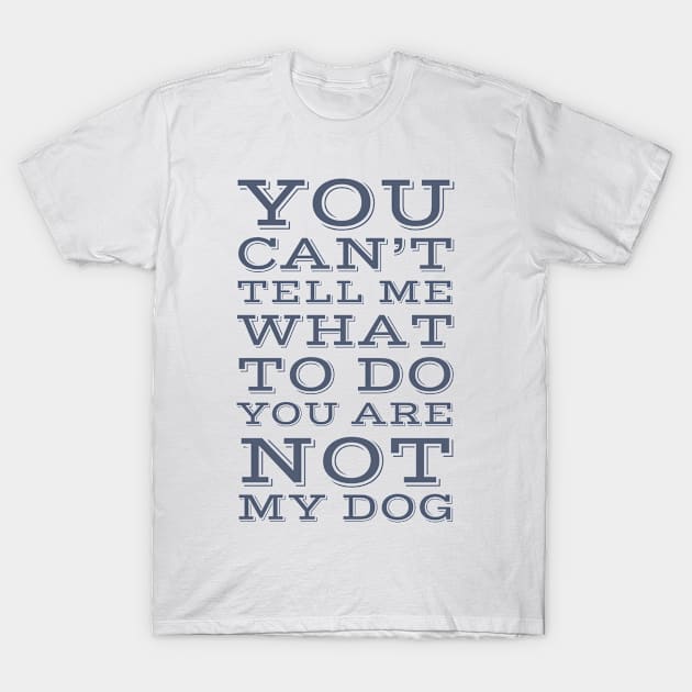 Not  My Dog T-Shirt by MzBink